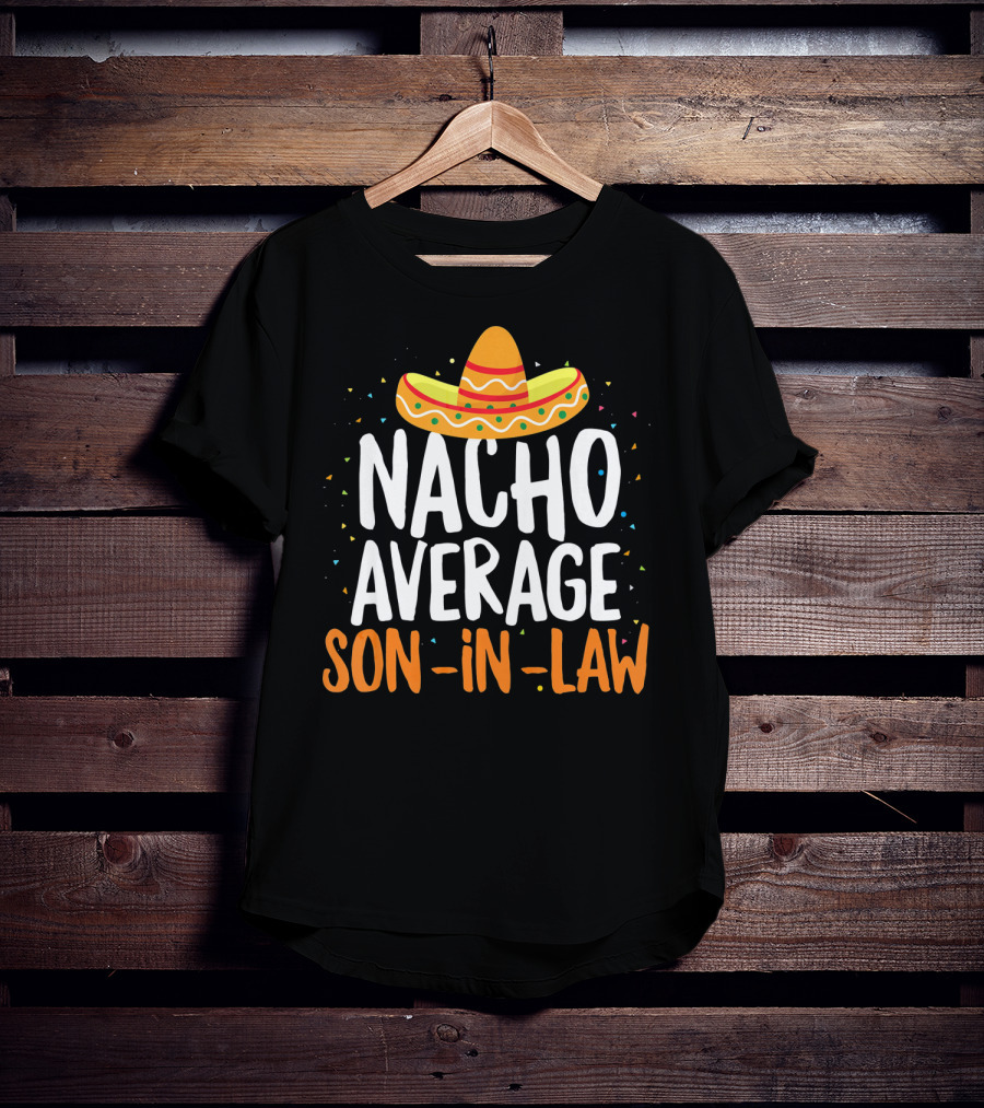 Nacho Average Son In Law Sombrero Cinco De Mayo T-Shirt