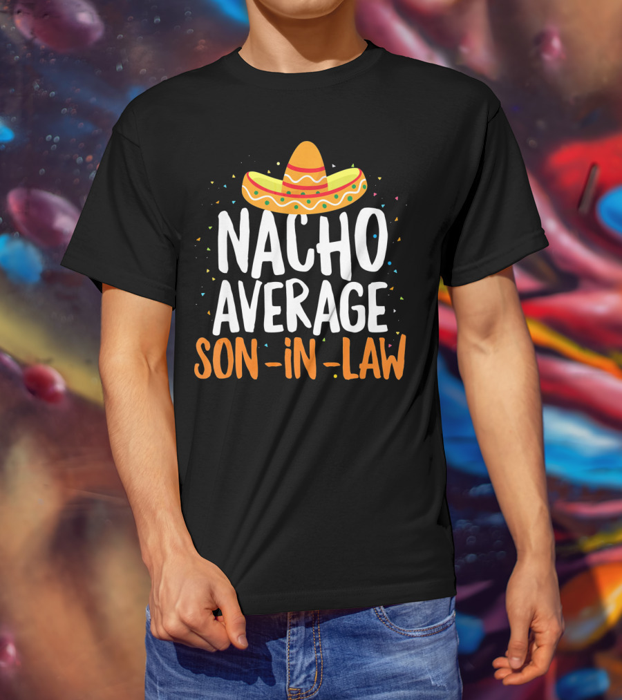 Nacho Average Son In Law Sombrero Cinco De Mayo T-Shirt