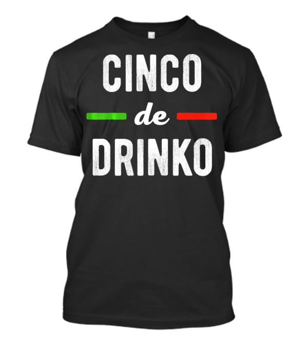 Cinco De Drinko Mexican Flag Colors T-Shirt