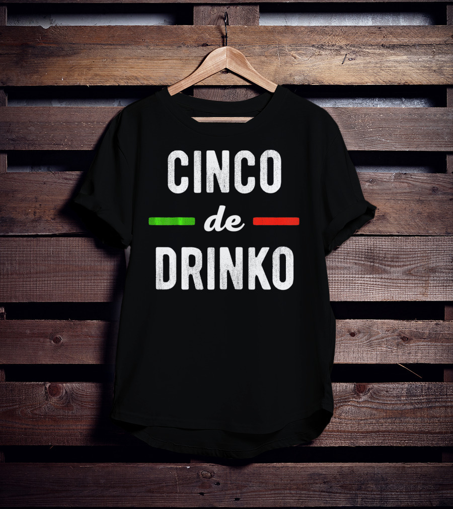 Cinco De Drinko Mexican Flag Colors T-Shirt
