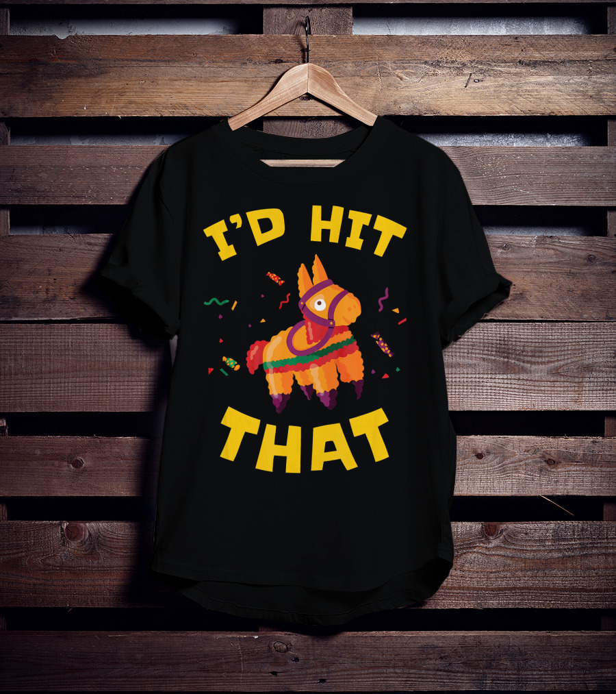 I'd Hit That Pinata Pun Cinco De Mayo T-Shirt
