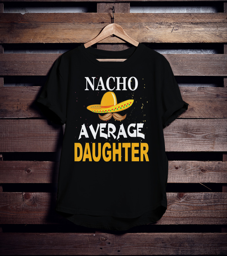 Nacho Average Daughter Cinco De Mayo Sombrero Mustache T-Shirt