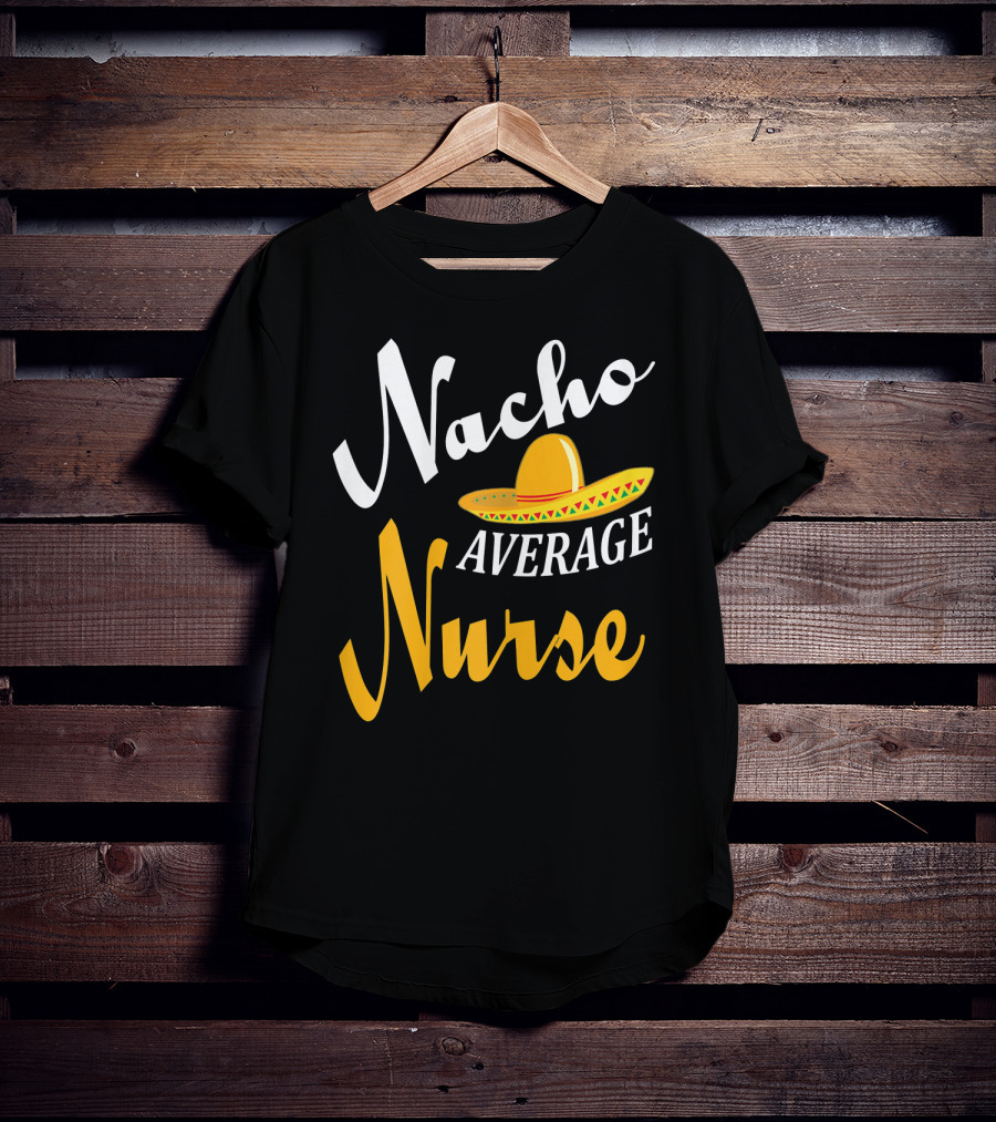 Nacho Average Nurse Sombrero Cinco T-Shirt