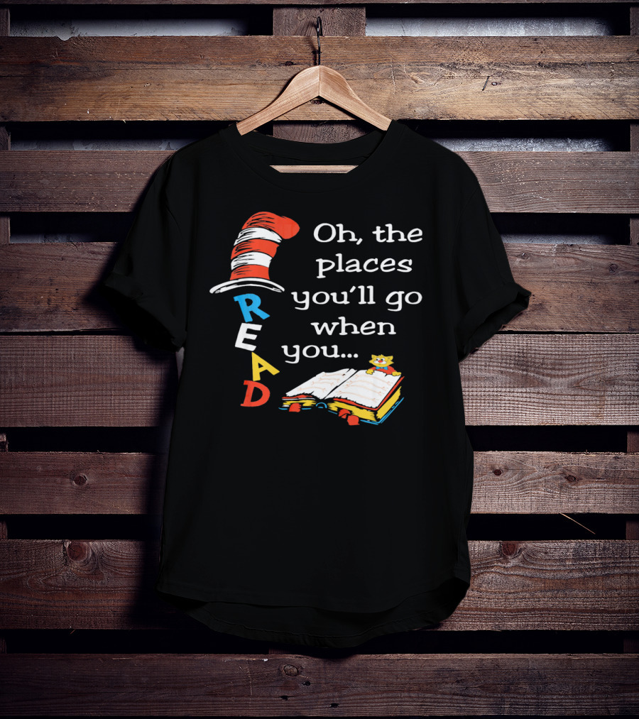 Oh, The Places You'll Go When You Read T-Shirt