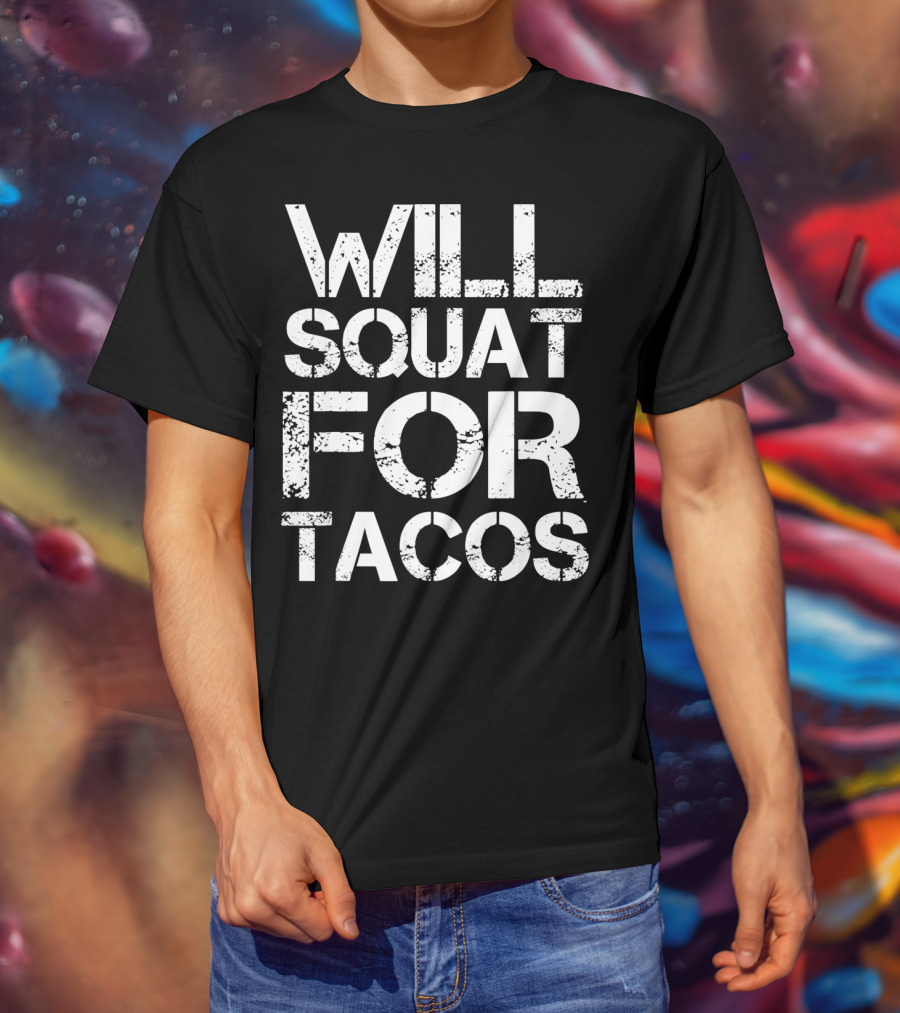 Cinco De Mayo Will Squat For Tacos Fitness Motivation T-Shirt