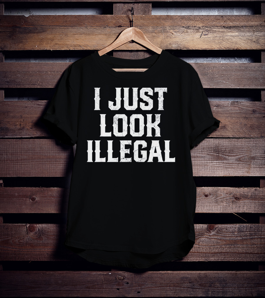 I JUST LOOK ILLEGAL Cinco De Mayo T-Shirt