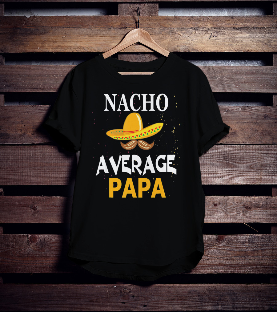 Nacho Average Papa Sombrero Mustache Cinco De Mayo Fiesta T-Shirt