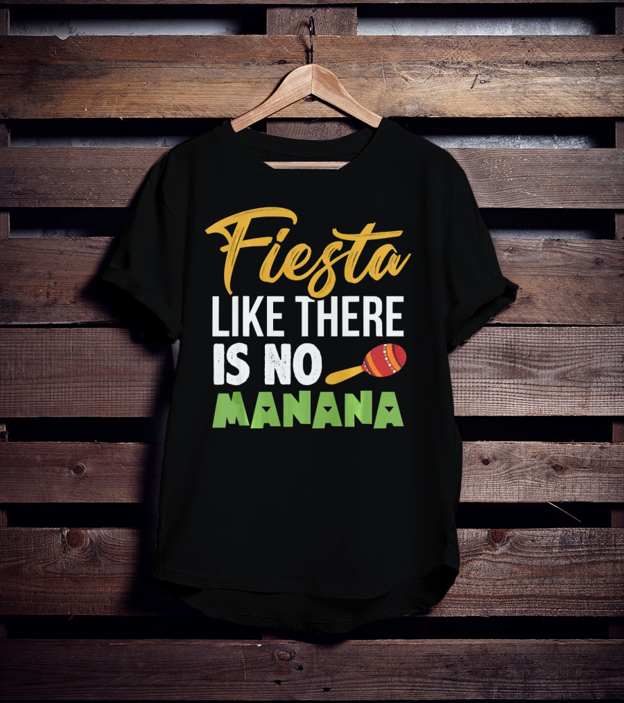 Fiesta Like There Is No Manana Maraca Cinco De Mayo T-Shirt