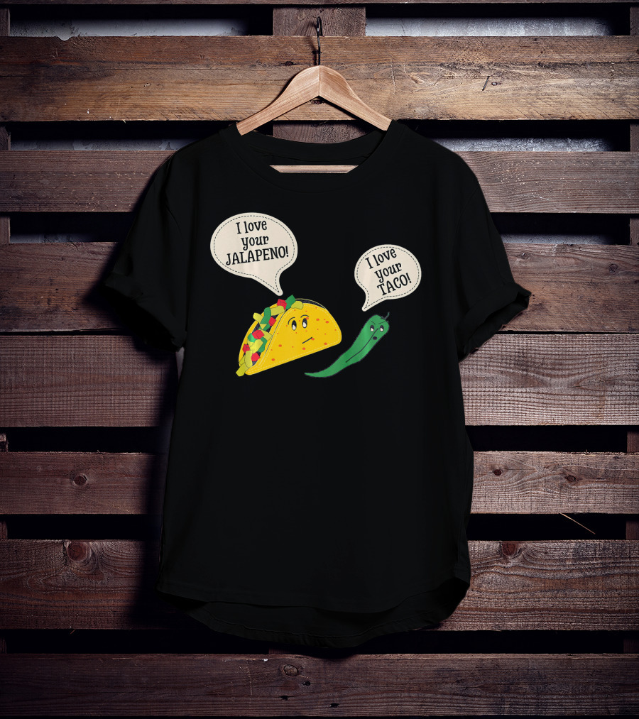 I Love Your Taco I Love Your Jalapeno Cinc Playful Taco And Jalapeno Exchange T-Shirt
