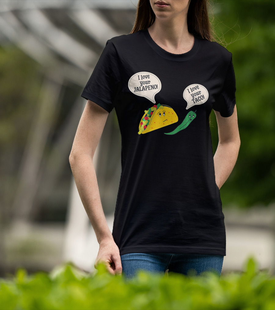 I Love Your Taco I Love Your Jalapeno Cinc Playful Taco And Jalapeno Exchange T-Shirt