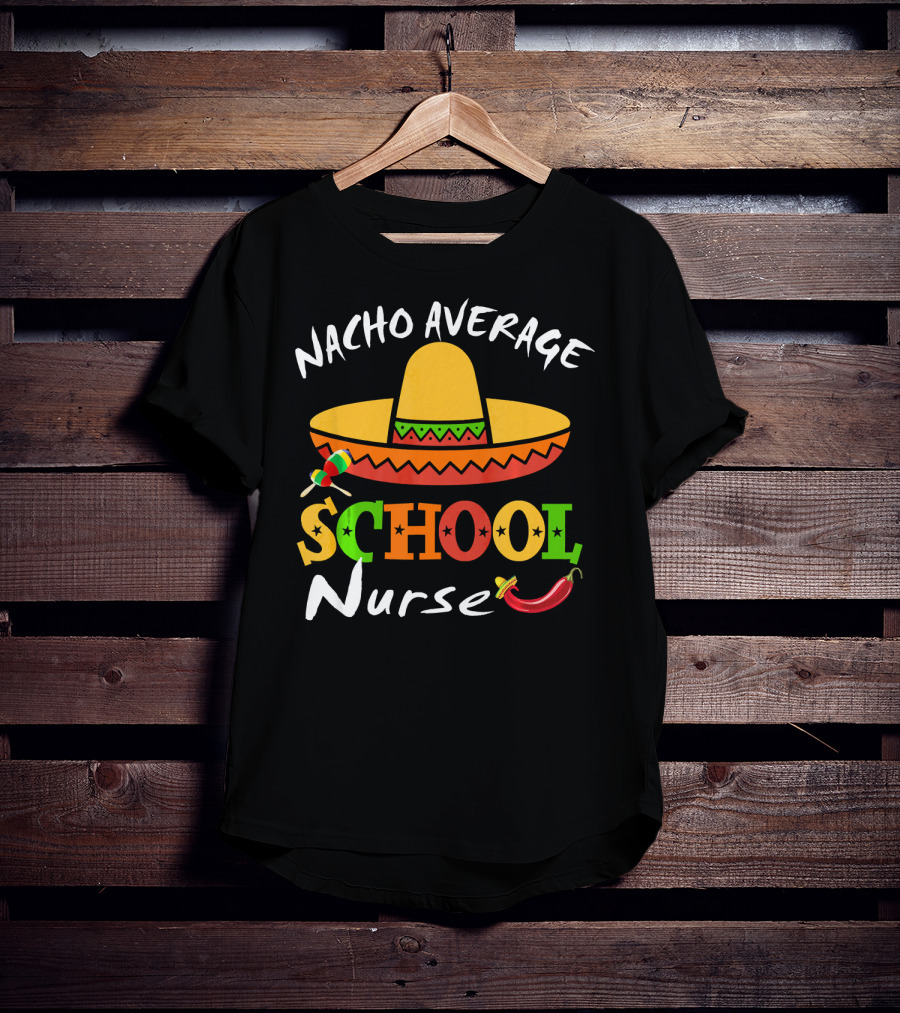 Nacho Average School Nurse Sombrero Chili Peppers Cinco Mexican T-Shirt