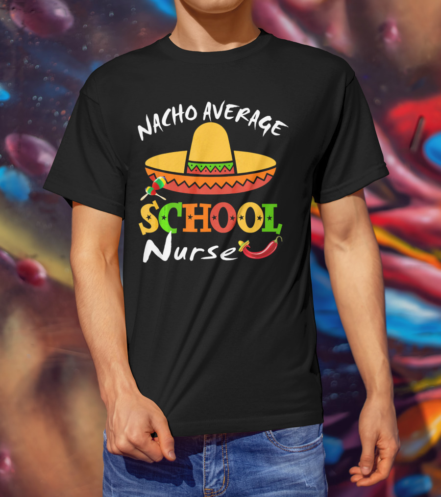 Nacho Average School Nurse Sombrero Chili Peppers Cinco Mexican T-Shirt