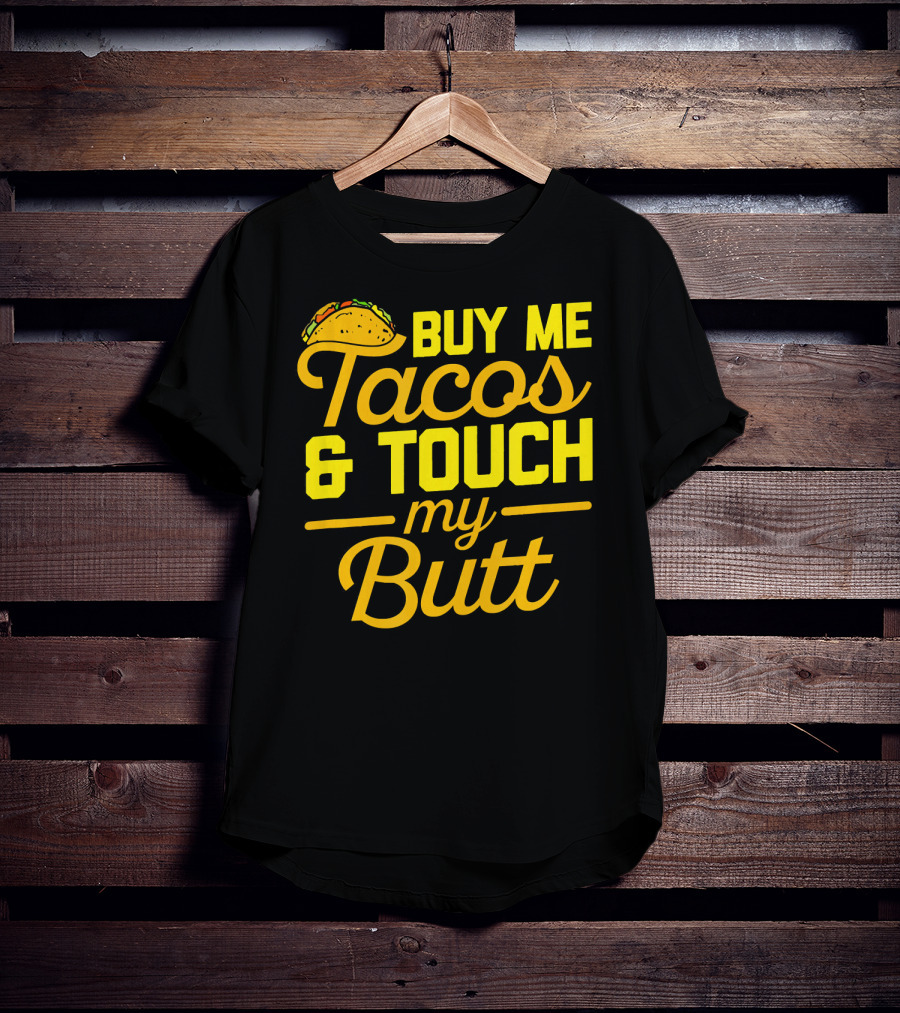 Buy Me Tacos And Touch My Butt T-Shirt