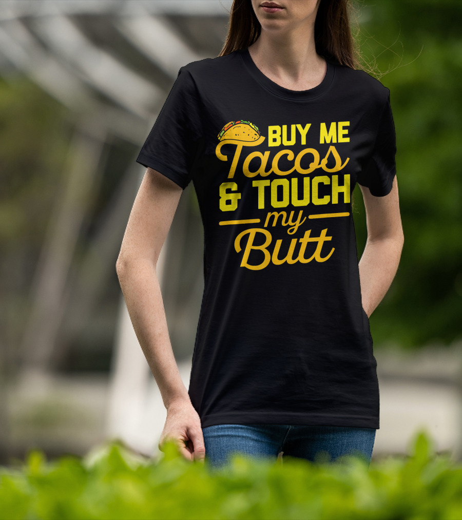 Buy Me Tacos And Touch My Butt T-Shirt