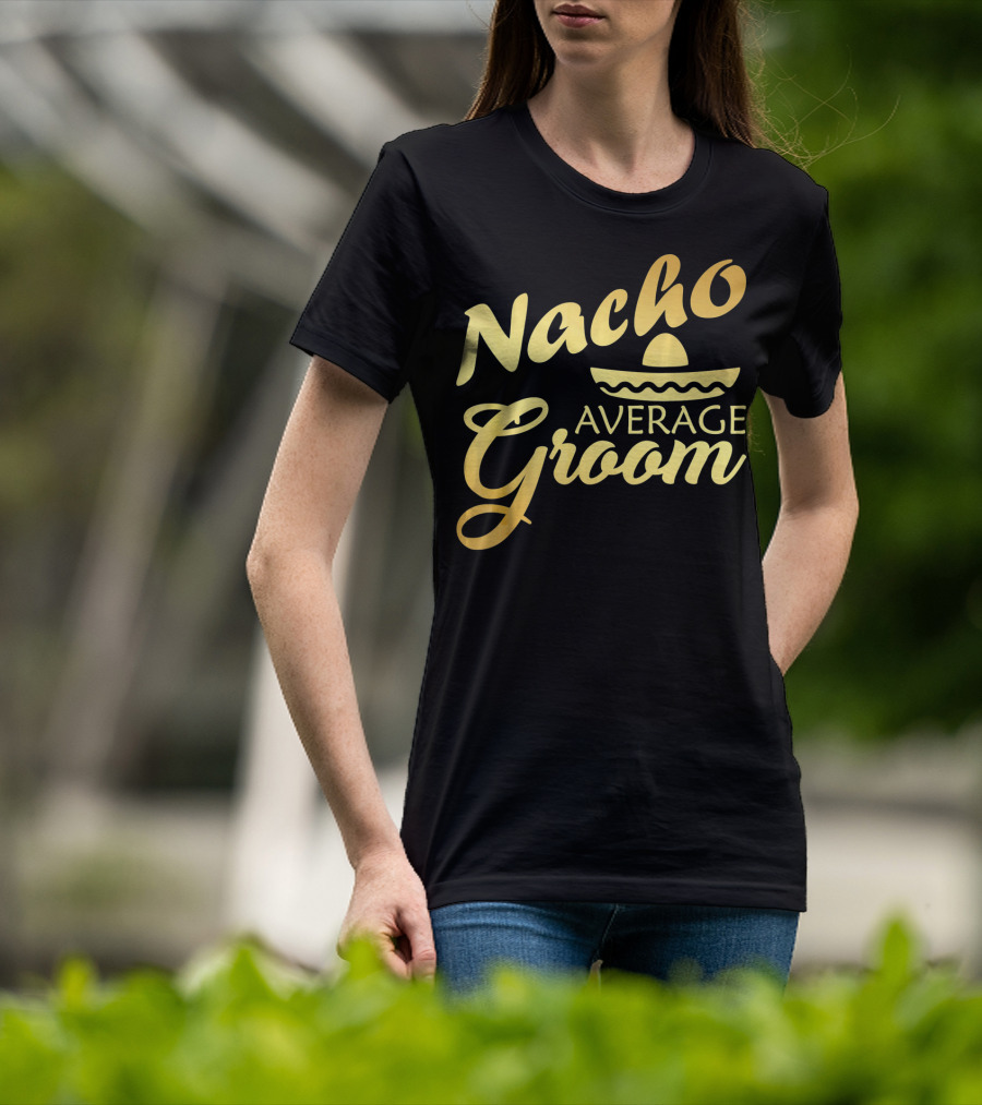 Nacho Average Groom Sombrero Accent Cinco De May T-Shirt