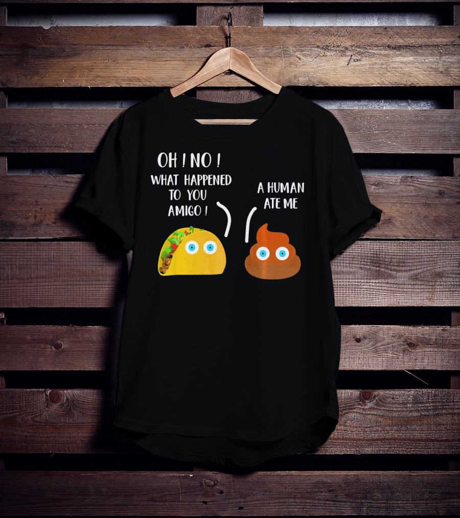 Cinco De Mayo Funny Taco Tuesday Oh No What Happened To You Amigo A Human Ate Me T-Shirt