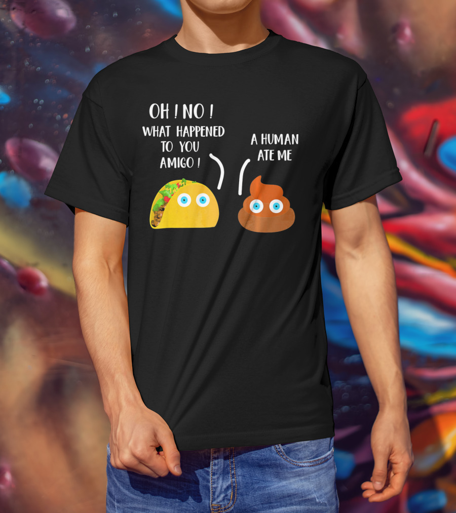 Cinco De Mayo Funny Taco Tuesday Oh No What Happened To You Amigo A Human Ate Me T-Shirt
