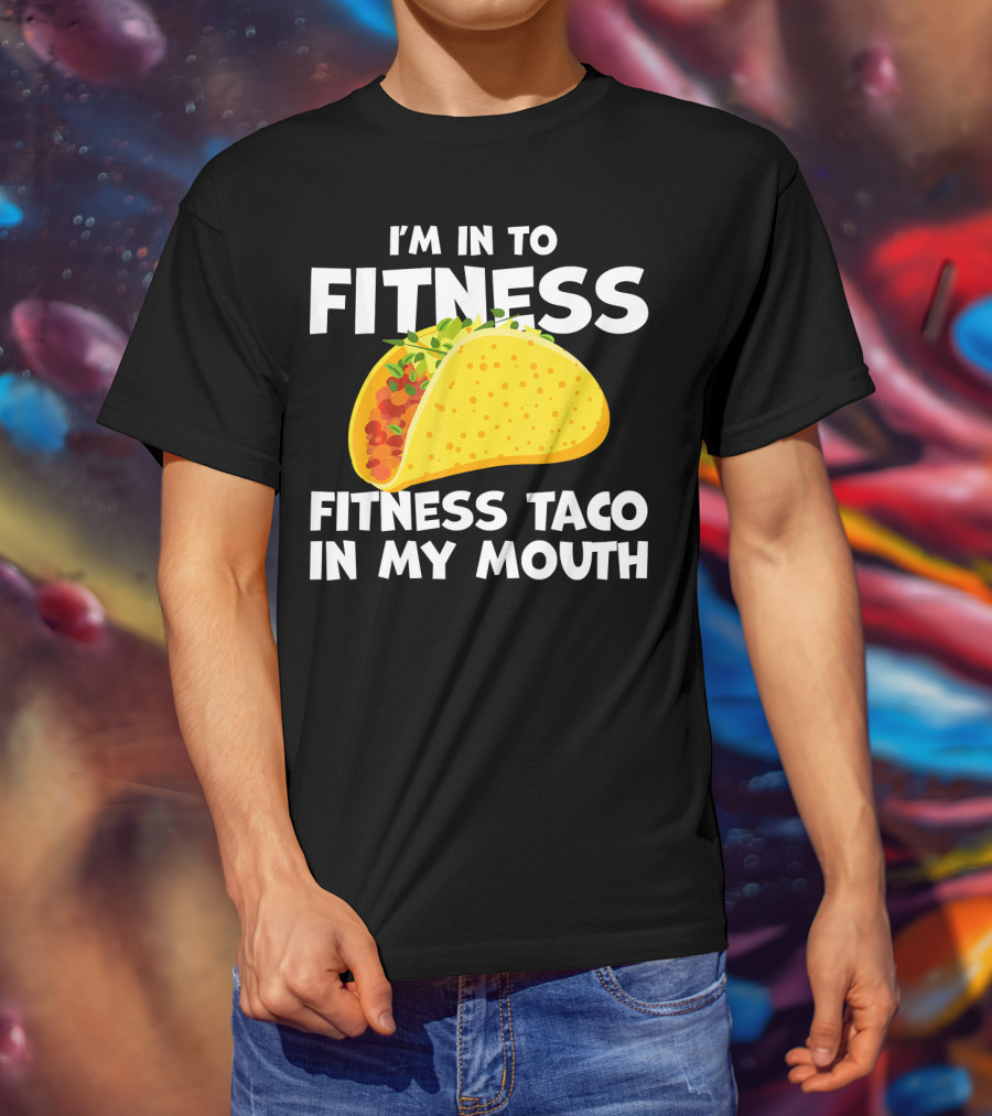 I'm In To Fitness Taco In My Mouth Gym Cool Cinc T-Shirt