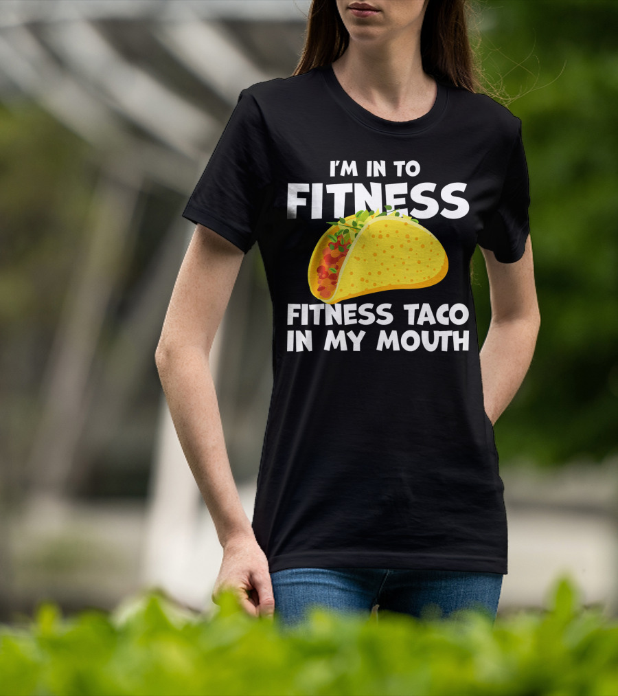 I'm In To Fitness Taco In My Mouth Gym Cool Cinc T-Shirt