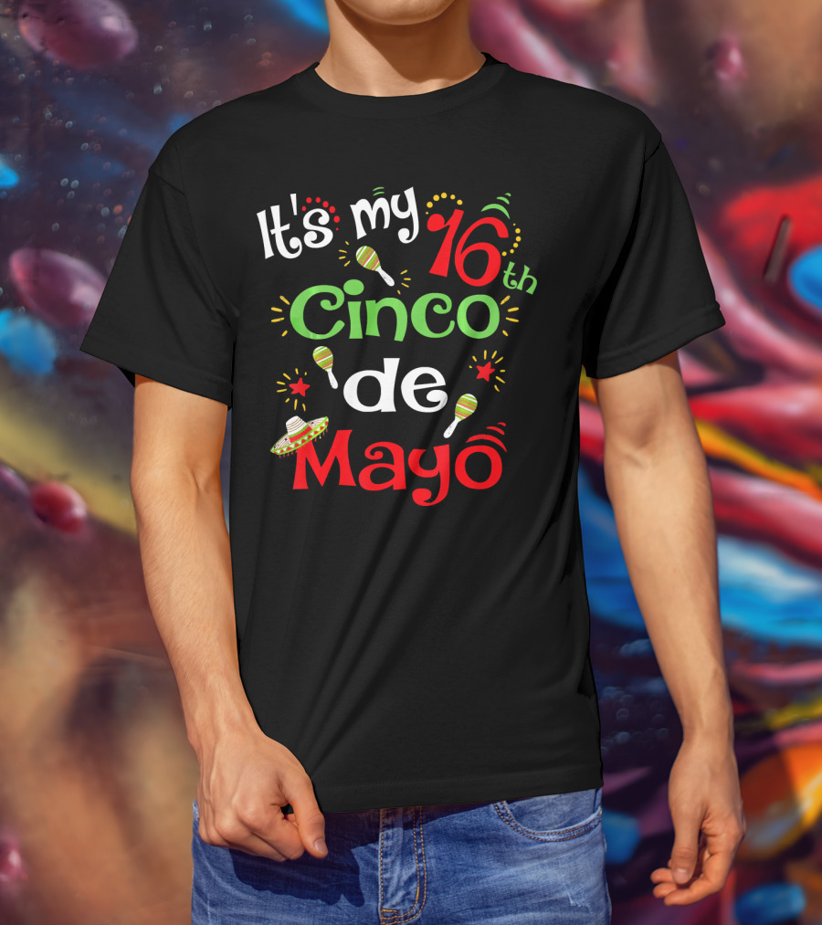It's My 16th Cinco De Mayo Birthday Celebration With Maracas And Sombrero T-Shirt