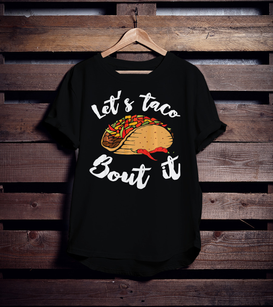 Let's Taco Bout It Funny Cinco De Mayo T-Shirt