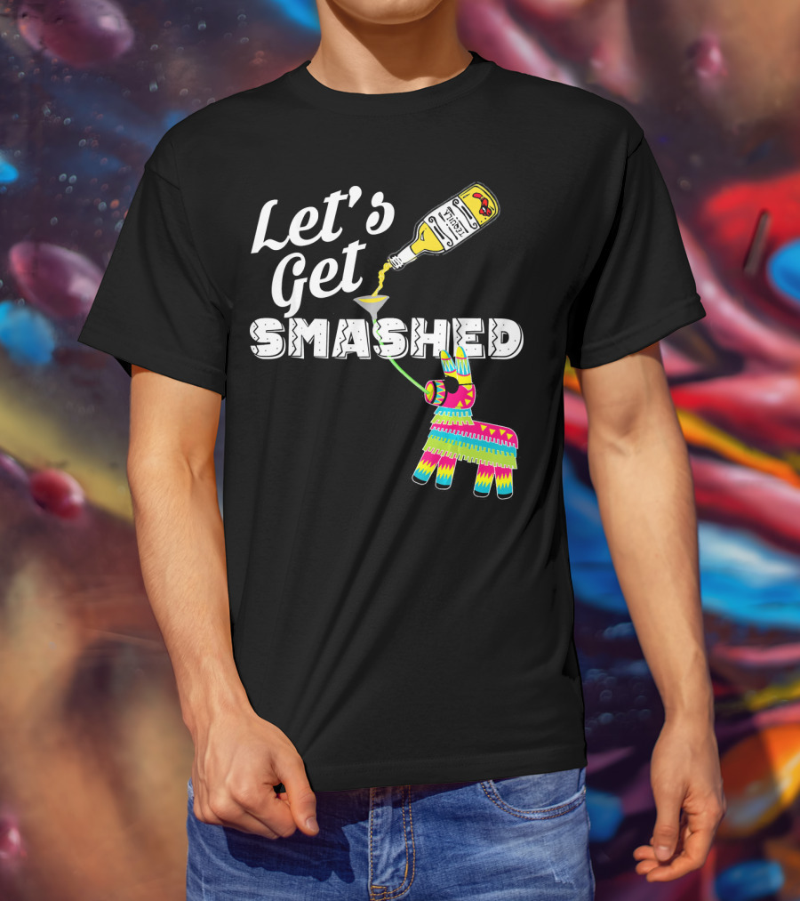 Let's Get Smashed Cinco De Mayo Piñata Bottle Party T-Shirt