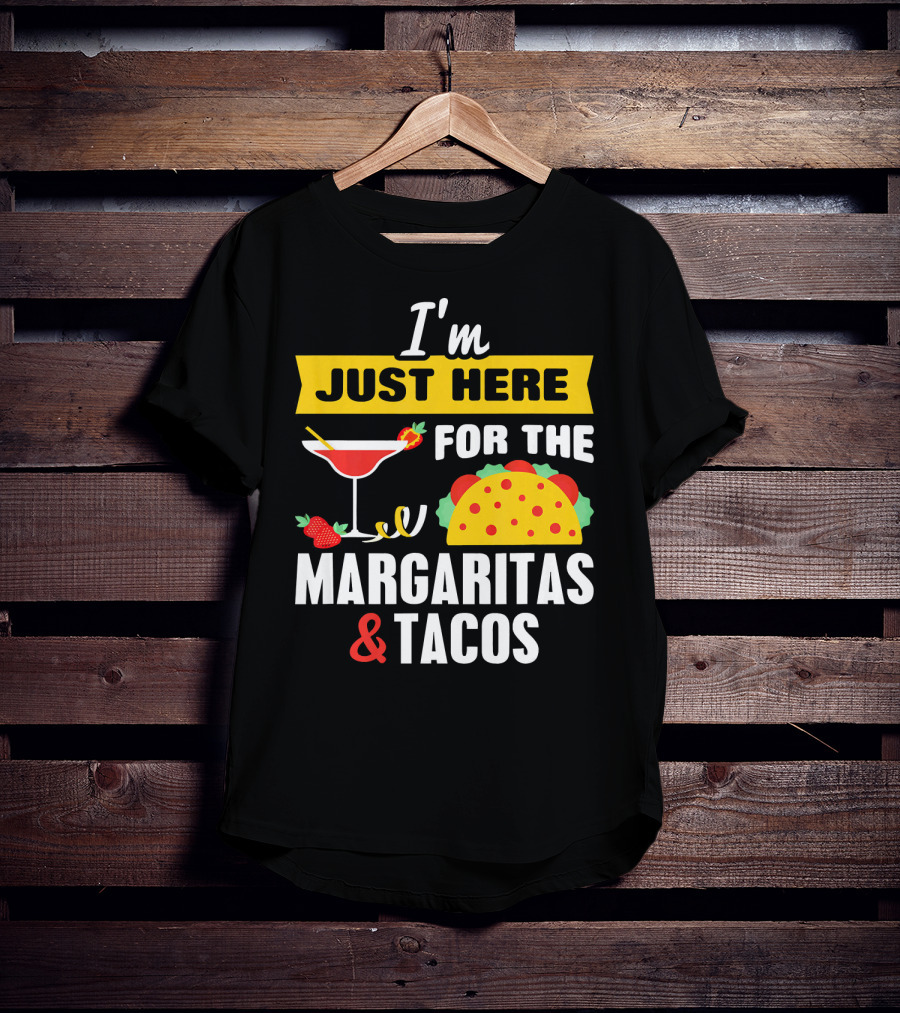 I'm Just Here For The Margaritas And Tacos Cinco De Mayo T-Shirt