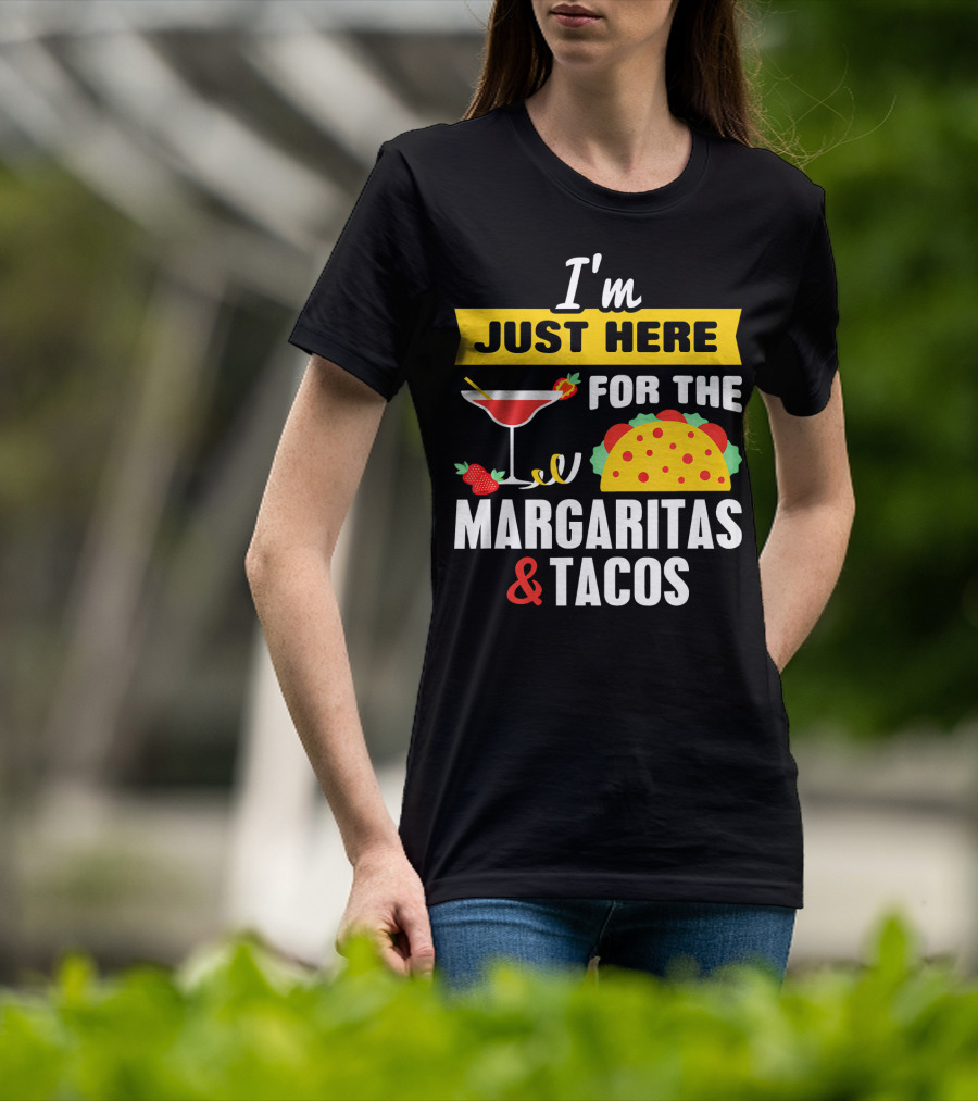 I'm Just Here For The Margaritas And Tacos Cinco De Mayo T-Shirt