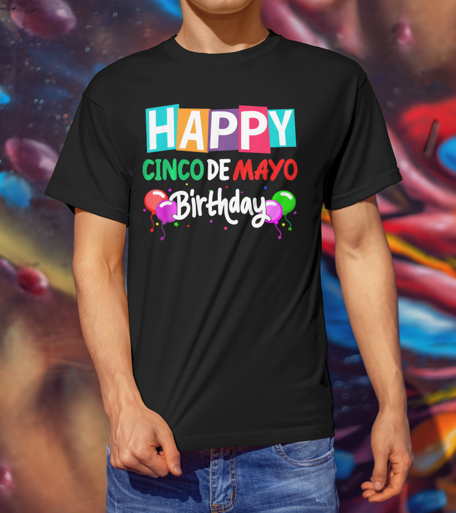 Happy Cinco DE Mayo Birthday Balloons T-Shirt