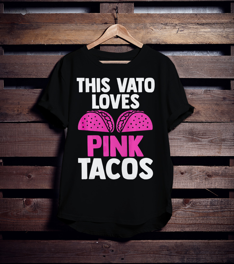 This Vato Loves Pink Tacos Funny Mexican Cinco De Mayo T-Shirt