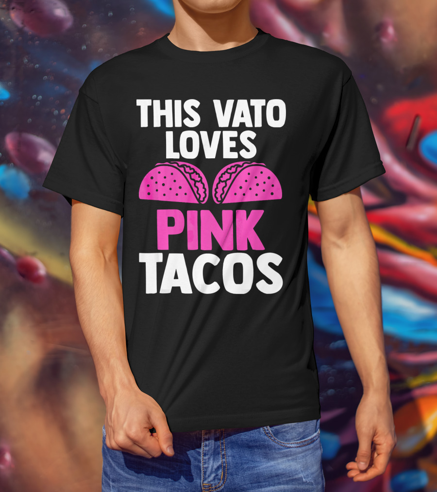 This Vato Loves Pink Tacos Funny Mexican Cinco De Mayo T-Shirt