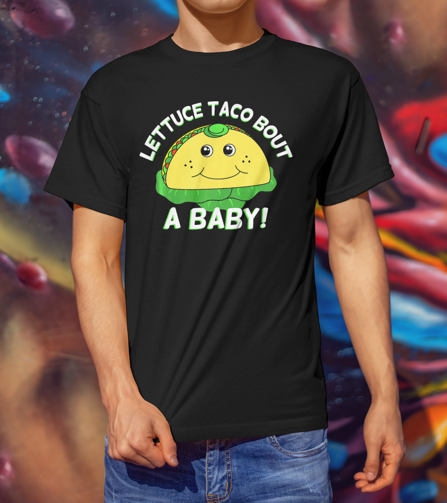 Lettuce Taco Bout A Baby Cinco De Mayo Pregnancy Announcement T-Shirt