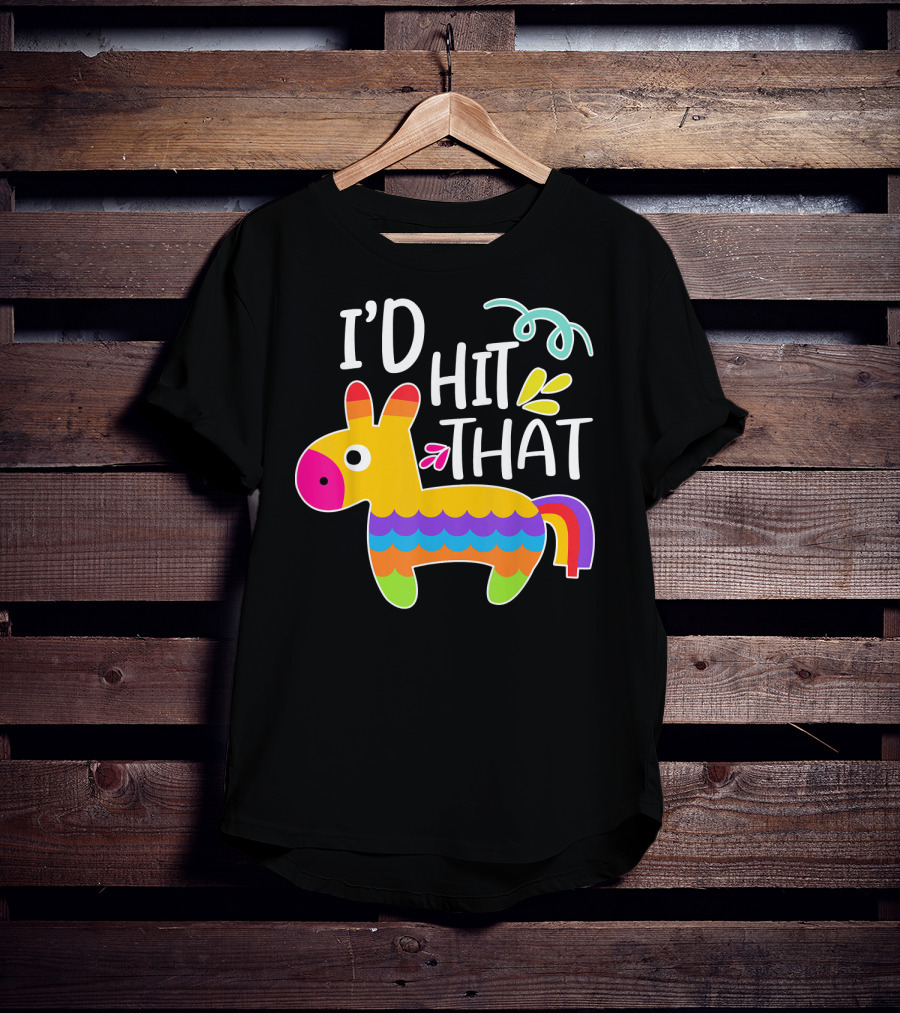 I'd Hit That Pinata Colorful Fiesta Novelty Phrase T-Shirt