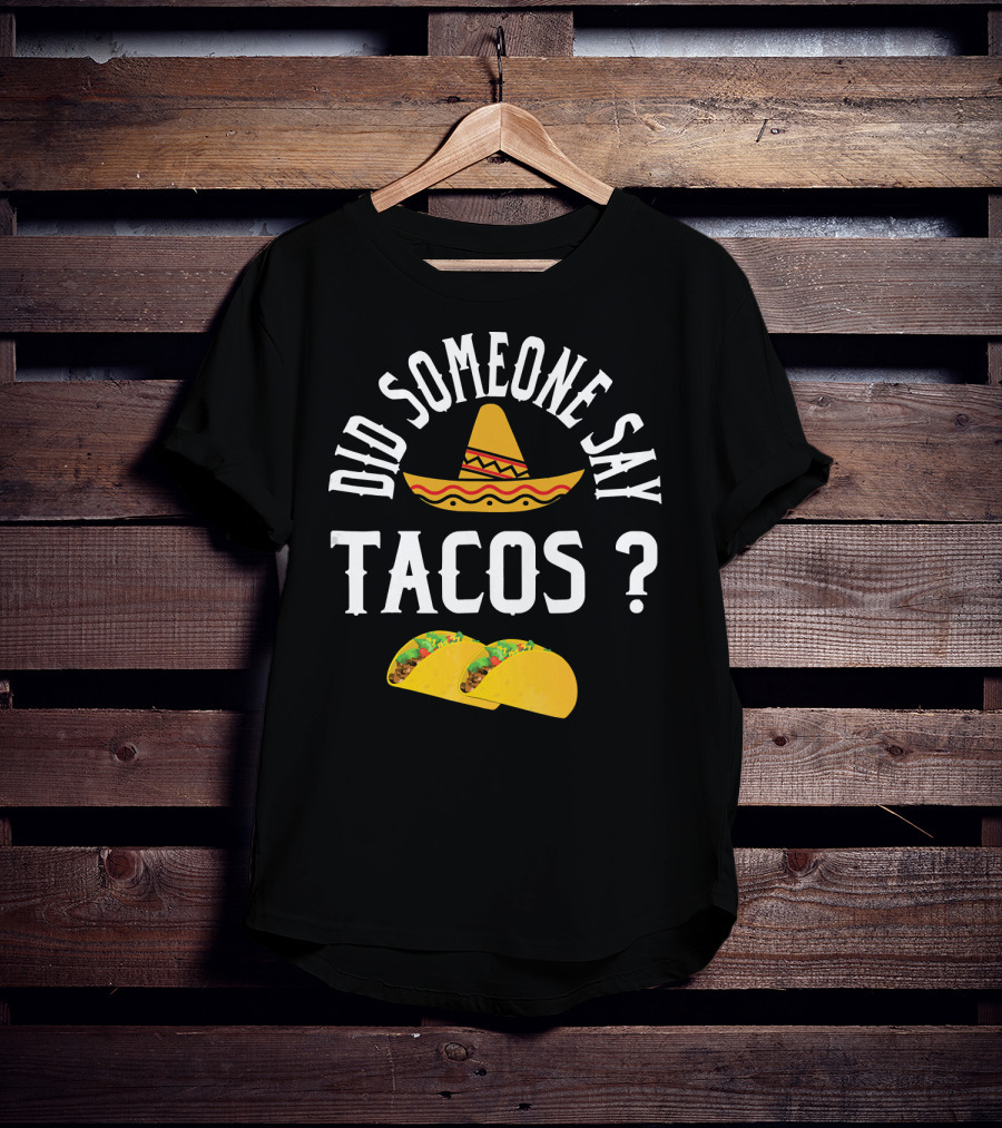 Did Someone Say Tacos Sombrero Mexican Food Humor T-Shirt