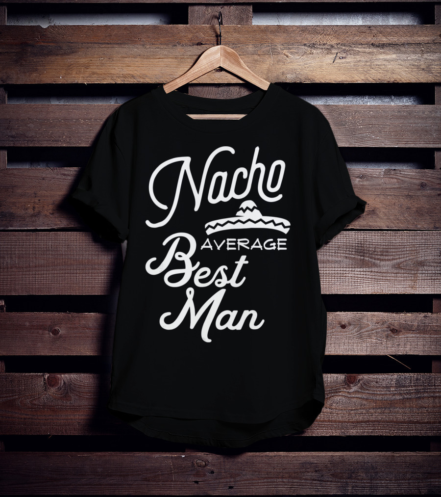 Nacho Average Best Man Sombrero T-Shirt