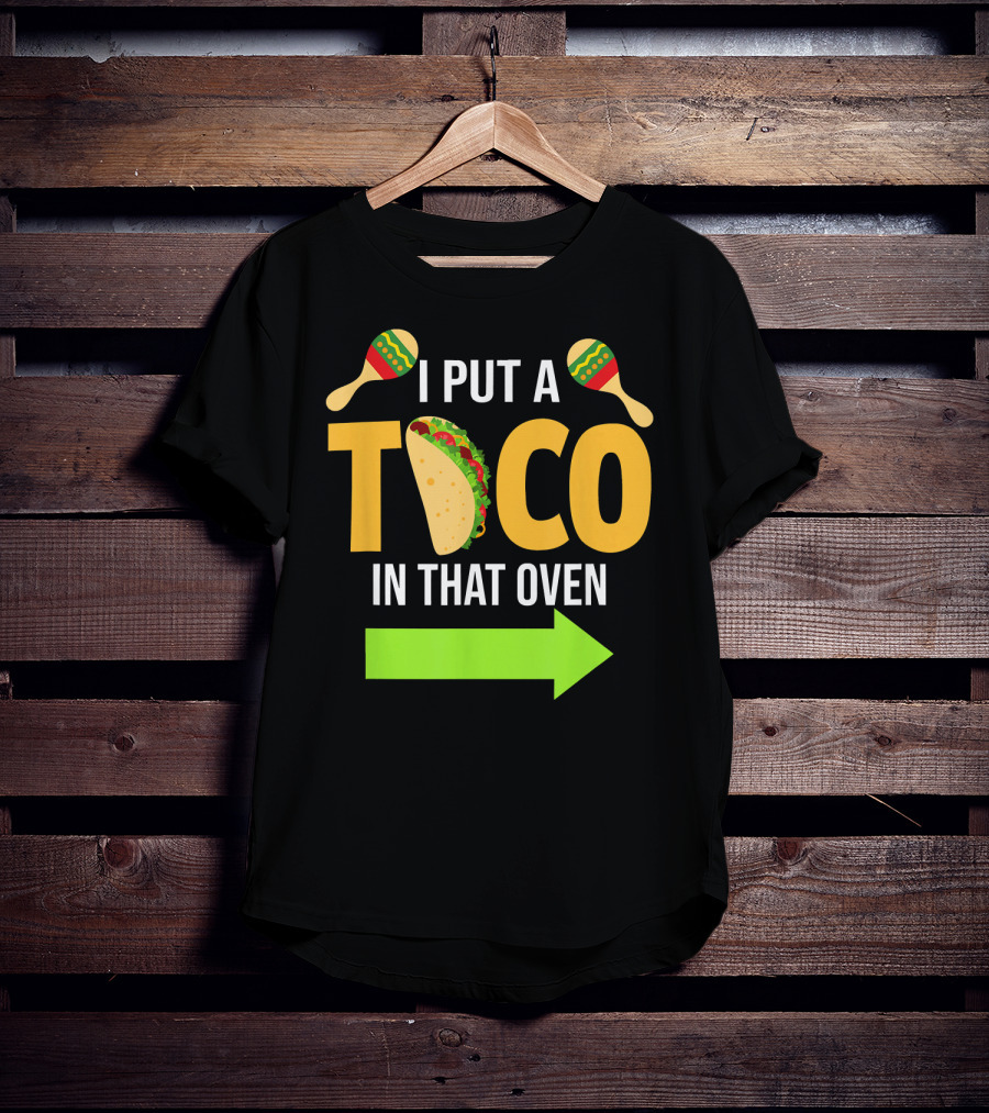 Mens I Put A Taco In That Oven Dad To Be Maracas Fun T-Shirt