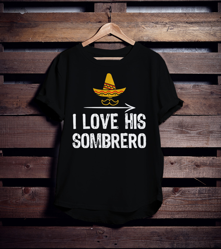 I Love His Sombrero Cinco De Mayo T-Shirt
