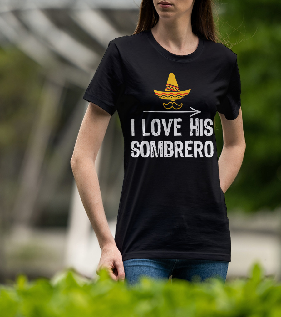 I Love His Sombrero Cinco De Mayo T-Shirt