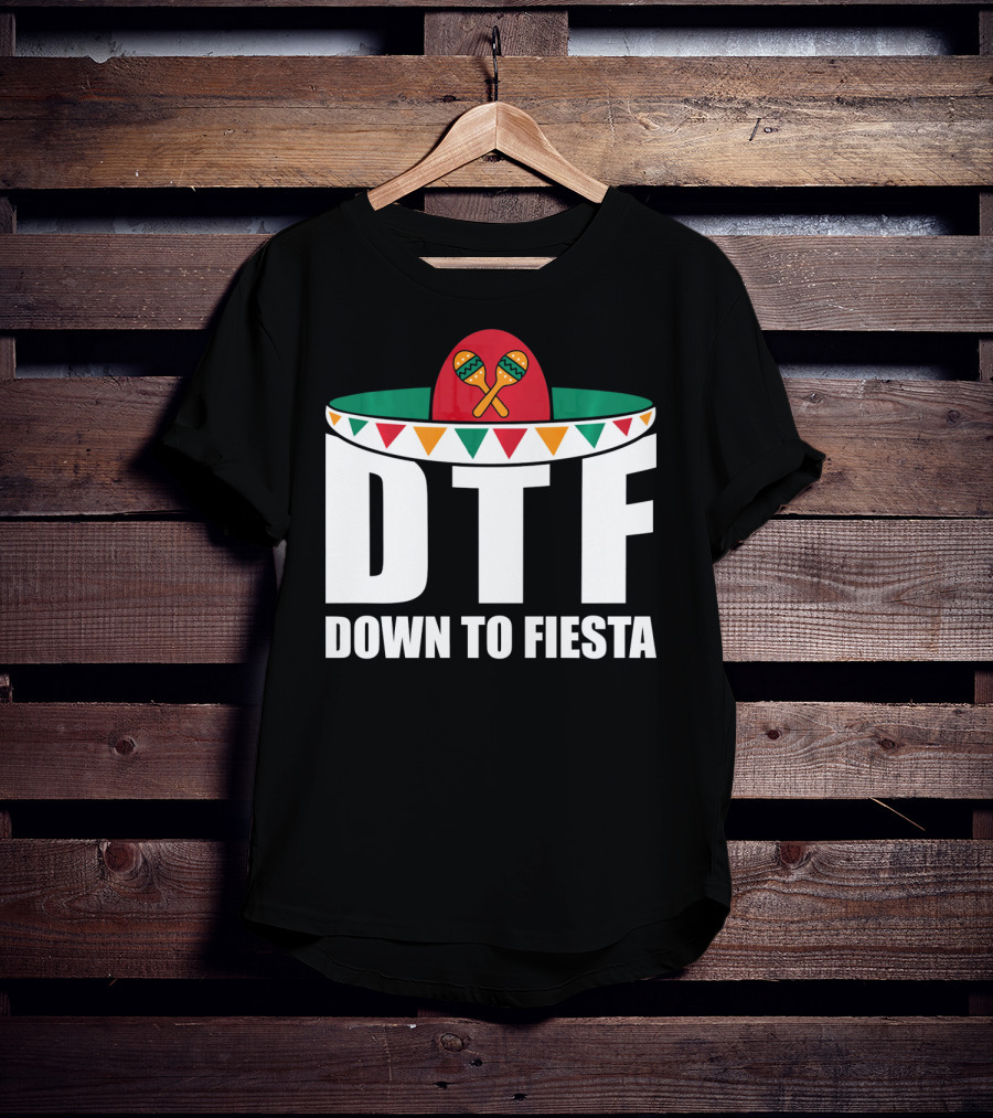 DTF Down To Fiesta Sombrero Maracas Cinco Fiesta T-Shirt