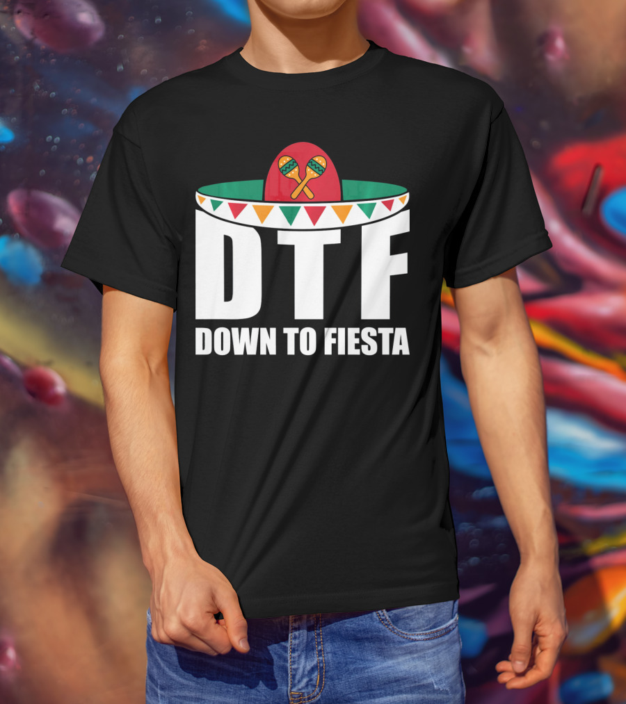 DTF Down To Fiesta Sombrero Maracas Cinco Fiesta T-Shirt