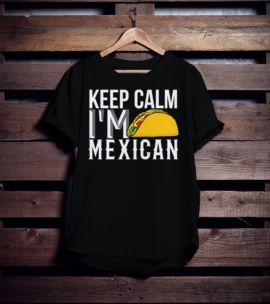 Keep Calm I'm Mexican Taco Cinco De Mayo T-Shirt