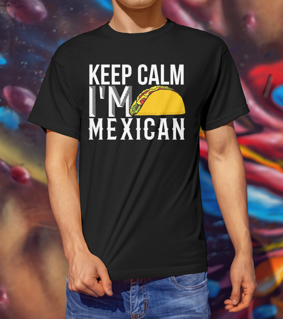 Keep Calm I'm Mexican Taco Cinco De Mayo T-Shirt