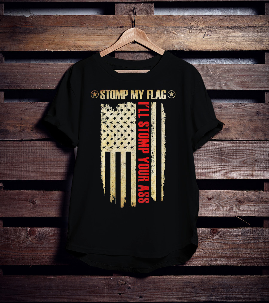 STOMP MY FLAG I'LL STOMP YOUR ASS American Flag T-Shirt