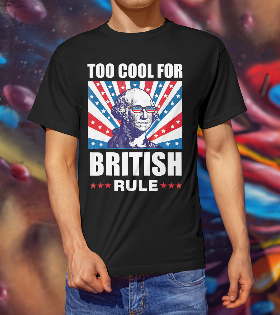 Too Cool For British Rule Washington With American Flag Sunglasses And Star T-Shirt