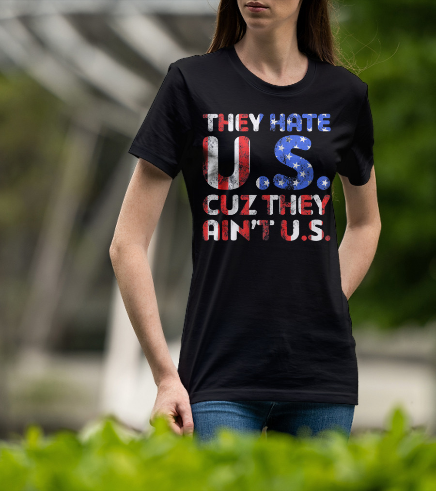 They Hate U.s. Cuz They Ain't U.s T-Shirt