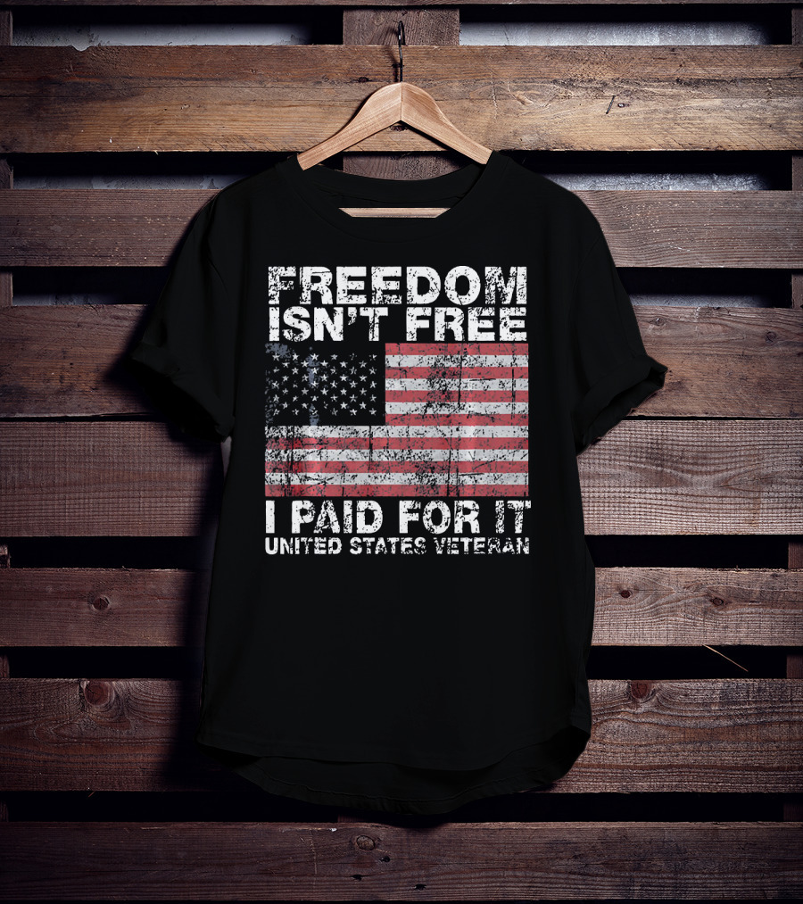 Freedom Isn't Free I Paid For It United States Veteran USA Flag T-Shirt