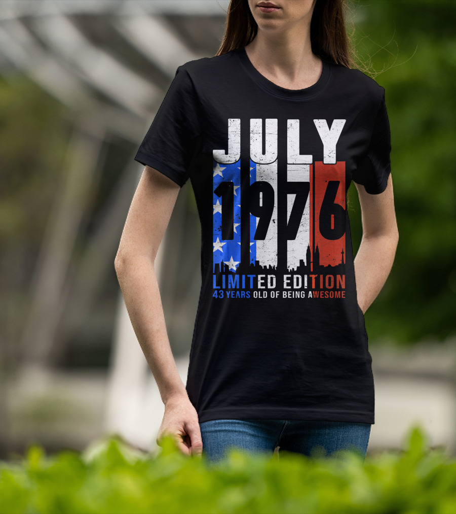 July 1976 American Flag 43 Years Old Of Being Awesome T-Shirt