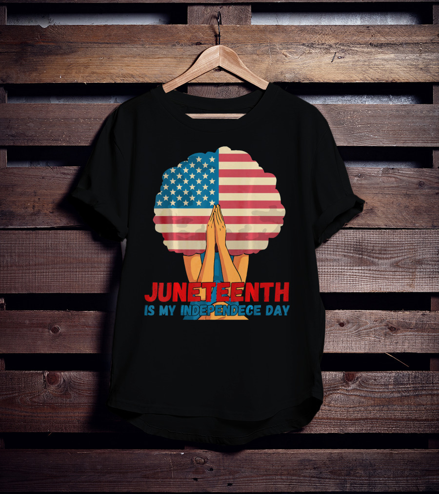 Juneteenth Is My Independence Day With American Flag Afro And Praying Hands T-Shirt