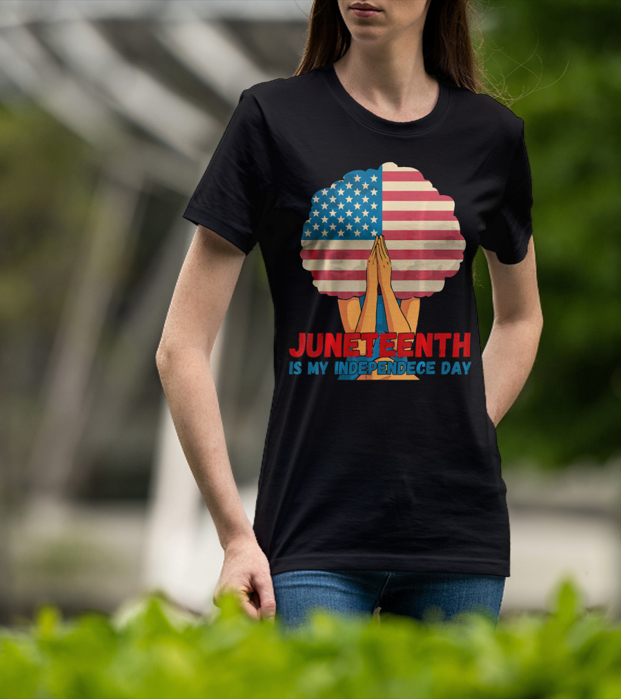 Juneteenth Is My Independence Day With American Flag Afro And Praying Hands T-Shirt