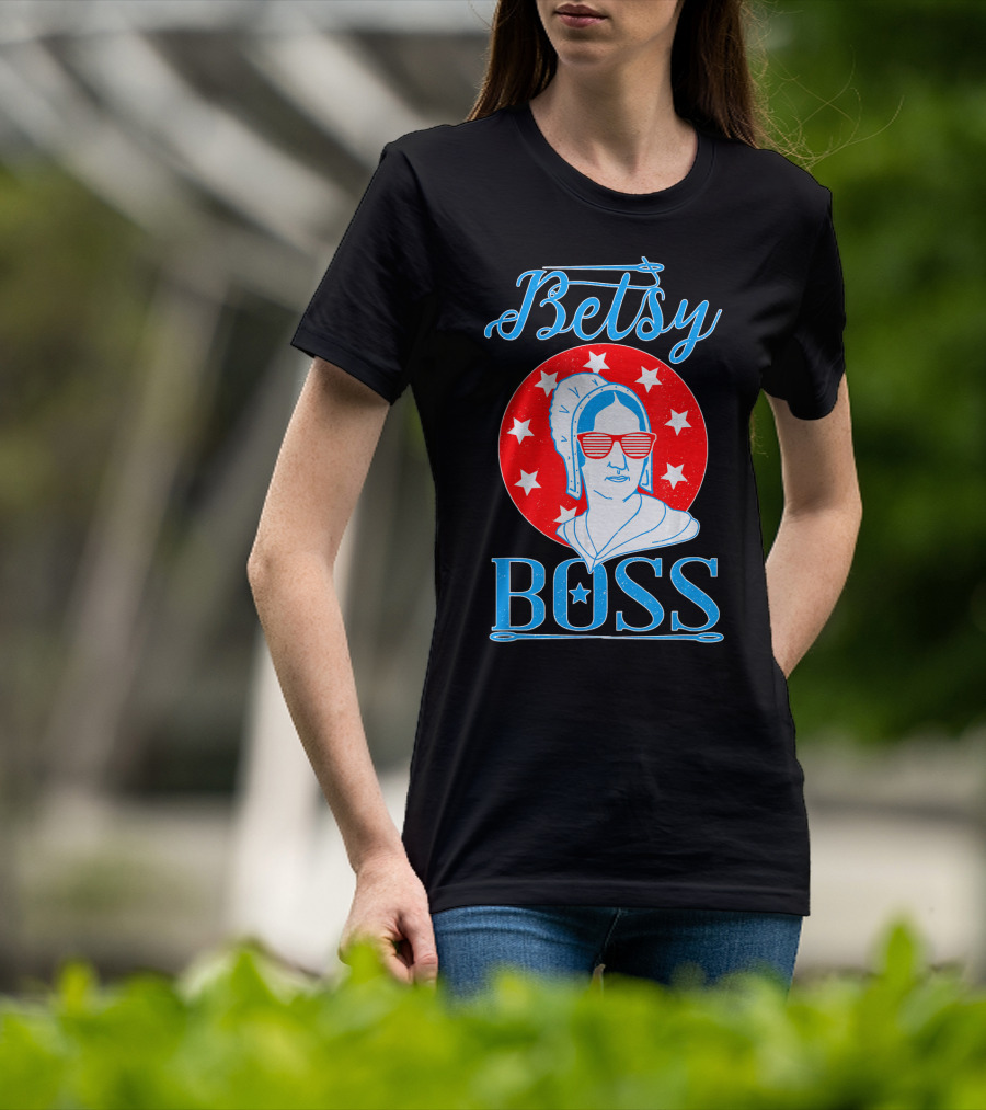 Betsy Boss Ross Independence Day Patriotic T-Shirt